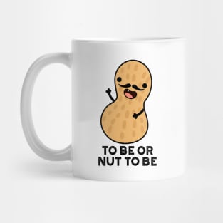 To Be Or Nut To Be Funny Peanut Puns Mug